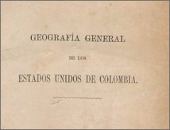 Geografía general física y política de los Estados Unidos de Colombia, 1883